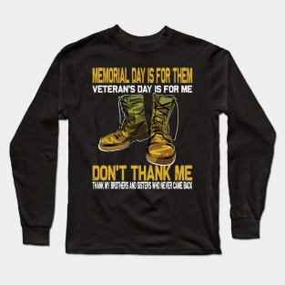 Memorial Day Is For Them Veteran's Day Is For Me ..Veteran's day gift Long Sleeve T-Shirt